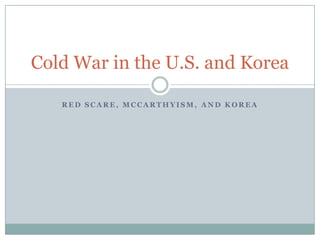 Red Scare, McCarthyism, and Korea Cold War in the U.S. and Korea 