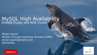 Copyright © 2016, Oracle and/or its affiliates. All rights reserved. |
MySQL High Availability
InnoDB Cluster and NDB Cluster
Olivier Dasini
MySQL Principal Solutions Architect EMEA
olivier.dasini@oracle.com
@freshdaz
 