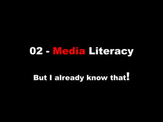 02 - Media Literacy But I already know that! 