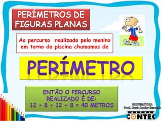 SAIR
Ao percurso realizado pelo menino
em torno da piscina chamamos de
 