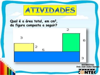 SAIR
Qual é a área total, em cm2,
da figura composta a seguir?
 