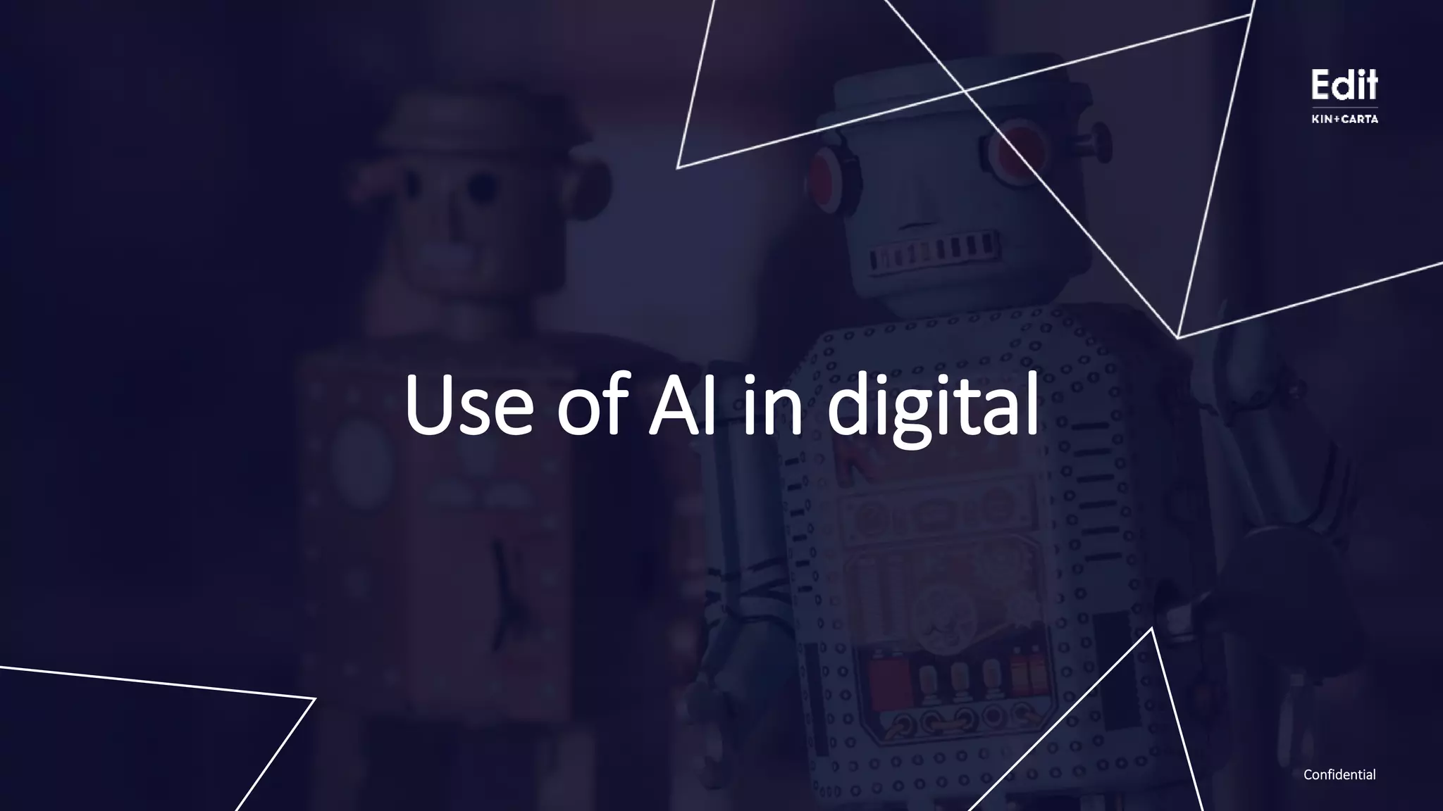 ConfidentialConfidentialConfidential
Use of AI in digital
 