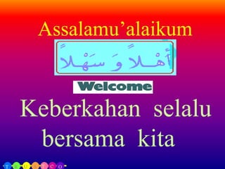 Assalamu‘alaikum


Keberkahan selalu
 bersama kita
 