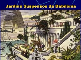 Jardins Suspensos da Babilônia

 