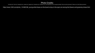 Photo Credits:
All photos from 123rf.com, istockphoto.com, crestock.com, bigstock.com, dreamtime.com, thinkstock.com, and shutterstock.com are copyright protected. They are used by permission. Please do not reuse without permission.
https://www.123rf.com/photo_131803180_young-artist-draws-on-the-board-a-boy-in-the-open-air-among-the-
fl
owers-and-greenery-draws.html
 