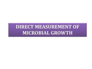 DIRECT MEASUREMENT OF
MICROBIAL GROWTH
 