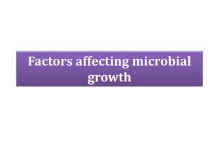 Factors affecting microbial
growth
 
