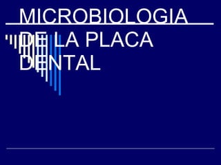 MICROBIOLOGIA DE LA PLACA DENTAL 