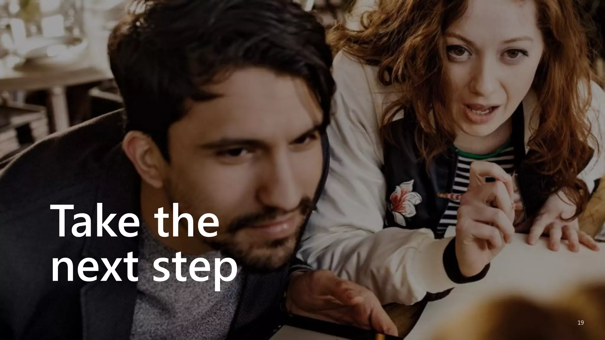 Take the
next step
19
 