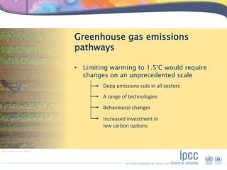 Greenhouse gas emissions
pathways
• Limiting warming to 1.5°C would require
changes on an unprecedented scale
Deep emissio...
