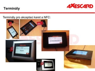 Terminály

Terminály pro akceptaci karet a NFC:
 