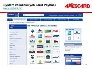 Systém zákaznických karet Payback
(www.payback.de)




                                    9
 