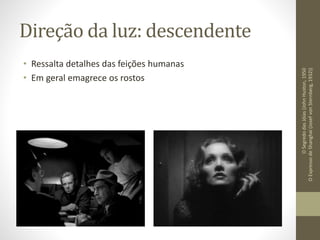 Direção da luz: frontal
• Elimina a maior parte das sombras
• Achata a imagem
AChinesa(Jean-LucGodard,1967)
 