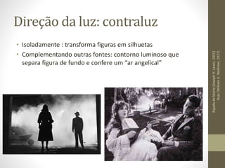Direção da luz: ascendente
• Distorce as feições humanas
• Em geral empregada para efeitos de horror e suspense
Osextosentido(M.Night
Shyamalan,1999)
 