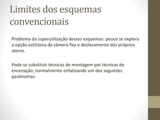 Anda-e-fala
(walk-and-talk)
• Em vez de deslocar as figuras humanas, a própria câmera se
desloca -- contornando, seguindo, se aproximando e se
afastando delas;
• O esquema walk-and-talk é empregado desde o tempo dos
carrinhos de trilhos (tracking shots), mas se populariza
imensamente com as gruas e a steadicam.
• Planos-seqüências demorados, normalmente em direção à
própria câmera (que se afasta na mesma velocidade)
• Exemplos:
• Soberba (Orson Welles, 1942)
• The West Wing (série de tv, 1999).
 