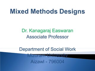 Dr. Kanagaraj Easwaran
Associate Professor
Department of Social Work
Mizoram University
Aizawl - 796004
 