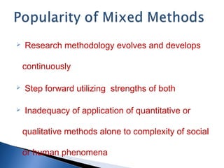  Research methodology evolves and develops
continuously
 Step forward utilizing strengths of both
 Inadequacy of applic...