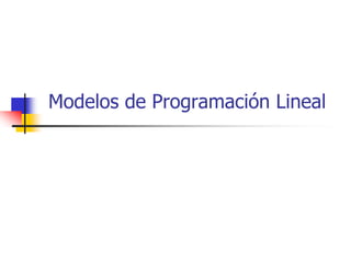 Modelos de Programación Lineal
 