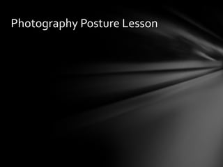 Photography Posture Lesson
 