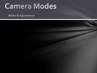 Modes & Adjustments
 