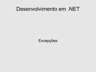 Desenvolvimento em .NET




        Excepções