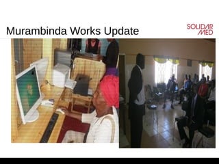 www.solidarmed.ch 1
Murambinda Works Update
 