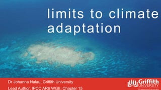 Dr Johanna Nalau, Griffith University
Lead Author, IPCC AR6 WGII, Chapter 15
Adaptation Science, Indigenous Knowledge and ...