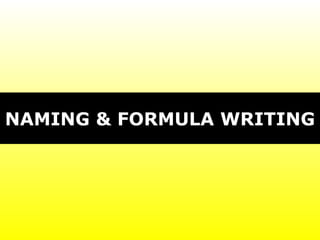 NAMING & FORMULA WRITING
 