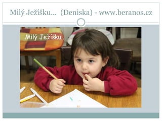 Milý Ježíšku… (Deniska) - www.beranos.cz
 