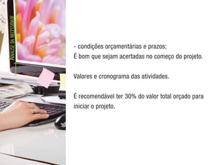 A
NÁLISE
DA
NECESSIDADE
- condições orçamentárias e prazos;
É bom que sejam acertadas no começo do projeto.
Valores e cronograma das atividades.
É recomendável ter 30% do valor total orçado para
iniciar o projeto.
 