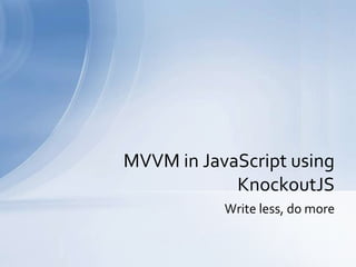 Write less, do more MVVM in JavaScript using KnockoutJS 