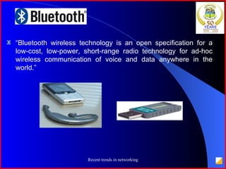 “ Bluetooth wireless technology is an open specification for a low-cost, low-power, short-range radio technology for ad-hoc wireless communication of voice and data anywhere in the world.” 