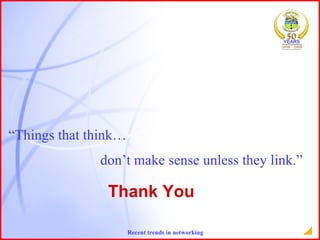 Thank You “ Things that think… don’t make sense unless they link.” 