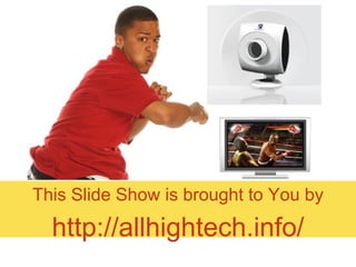 This Slide Show is brought to You by http:// allhightech.info / 