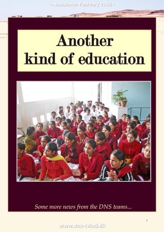 – Newsletter February 2012 -




    Another
kind of education




 Some more news from the DNS teams...

                                        1

          www.dns-tvind.dk
 