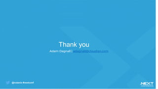@nutanix #nextconf
Thank you
Adam Dagnall | adagnall@cloudian.com
 