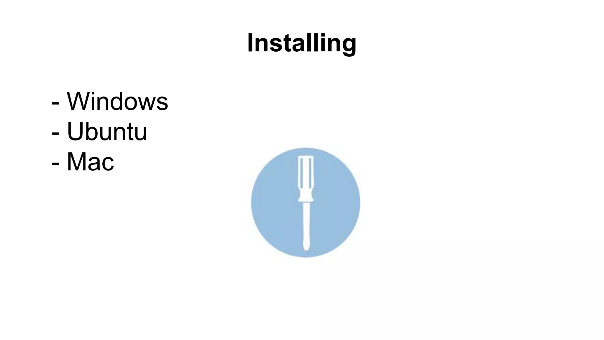 Installing - Windows - Ubuntu - Mac 