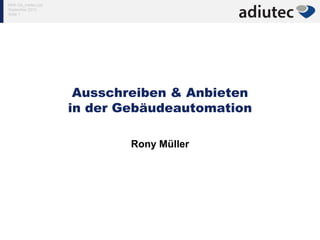 NPK-GA_Ineltec.ppt
September 2013
Seite 1
Ausschreiben & Anbieten
in der Gebäudeautomation
Rony Müller
 