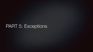 PART 5: Exceptions
 