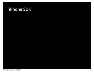 iPhone SDK




Thursday, January 7, 2010   4
 