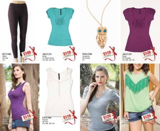RT1506 
Malla 
06 Cafe 
CH 
$109PC4107697 
WH1290 
Accesorio 
90 Dorado 
UT 
$119PC1208327 
CD5313 
Playera 
13 Uva 
CH, ME, GR, XG 
$119PC4908346 
AW5382 
Blusa 
82 Plata jaspe 
CH, ME, XG 
$129PC0809028 
AK1124 
Blusa 
24 Verde menta 
CH, ME, GR, XG 
$119PC2308376 
AK1129 
Blusa 
29 Grosella 
CH, ME, GR, XG 
$129PC7109086 
CD5396 
Playera 
96 Ivory 
CH, ME, GR, XG 
$119PC2908382 
BI2171 
Blusón 
71 Verde Laguna 
ME, GR 
$129PC0209071 
6 7 
 