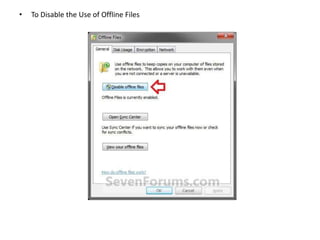 • To Disable the Use of Offline Files
 