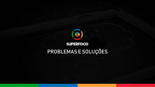 PROBLEMAS E SOLUÇÕES
 