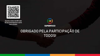 OBRIGADO PELA PARTICIPAÇÃO DE
TODOS!
Aponteo leitorde QR Code
do seusmartphonee salve
meucontato.
 