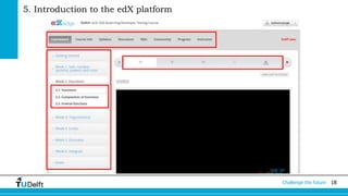 Challenge the future 18 
5. Introduction to the edX platform 
 