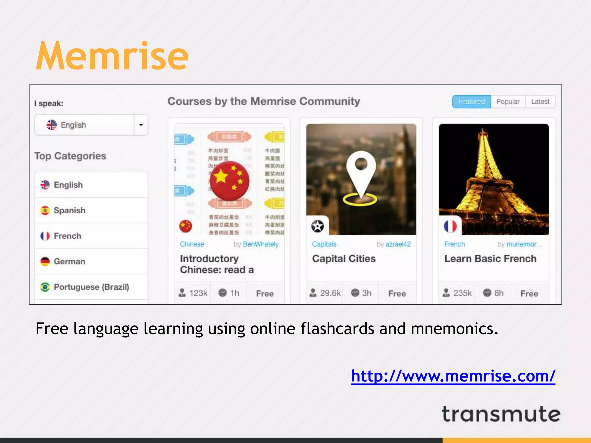 Memrise
Free language learning using online flashcards and mnemonics.
http://www.memrise.com/