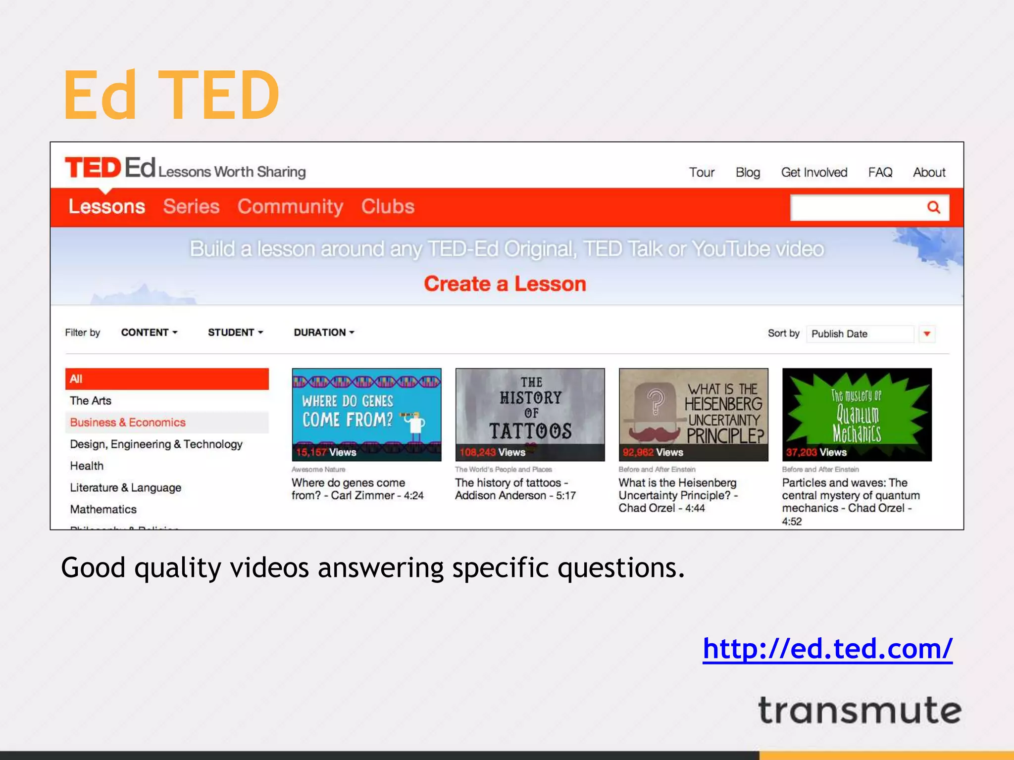Ed TED
Good quality videos answering specific questions.
http://ed.ted.com/