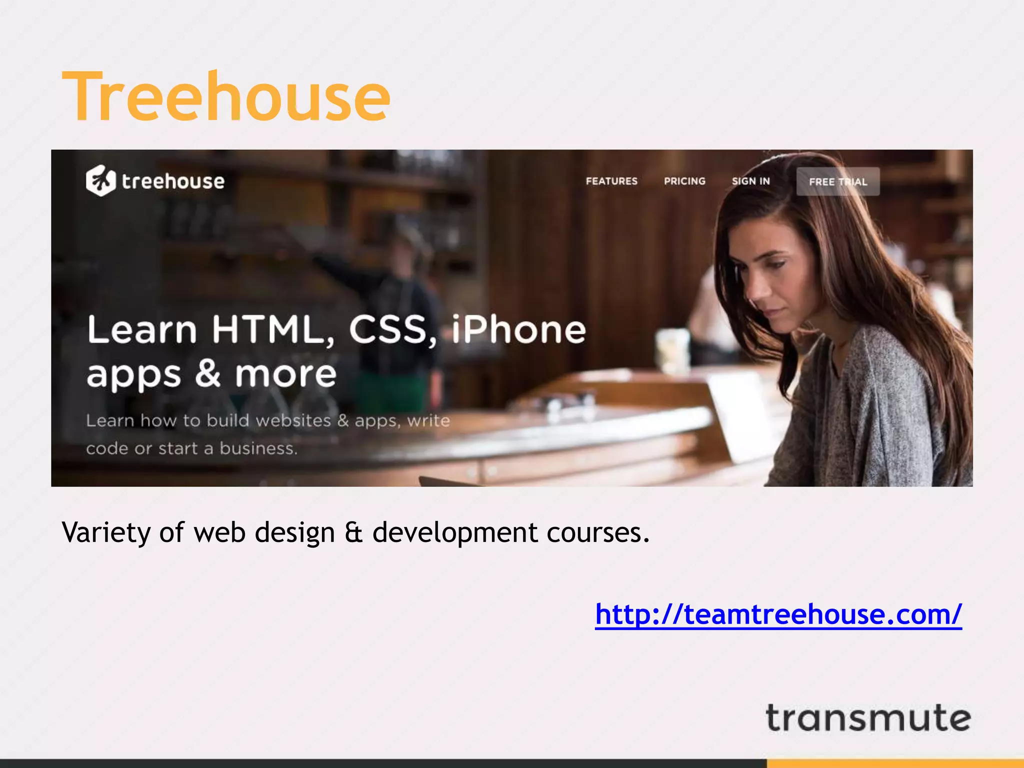 Treehouse
Variety of web design & development courses.
http://teamtreehouse.com/