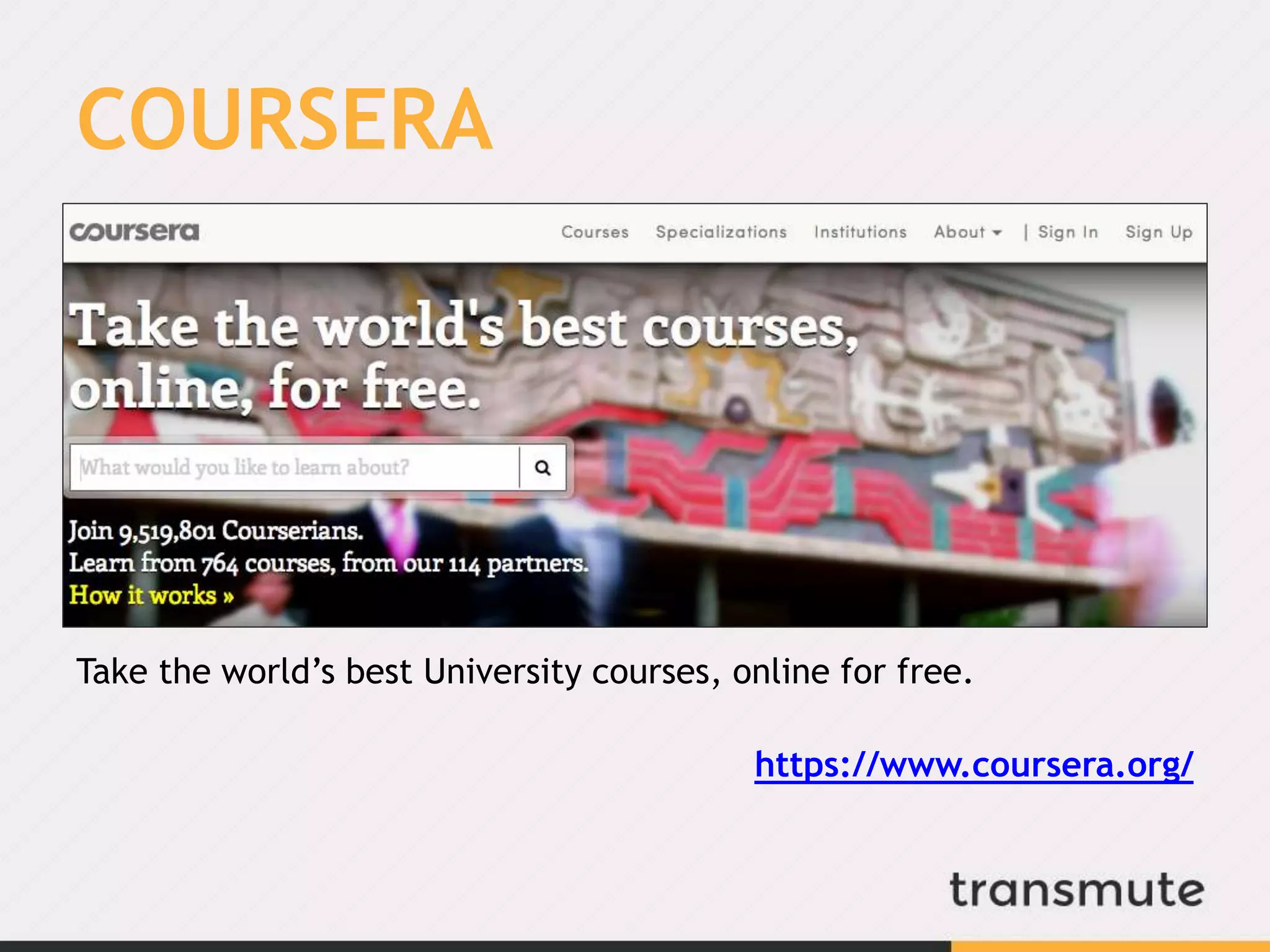 COURSERA
Take the world’s best University courses, online for free.
https://www.coursera.org/