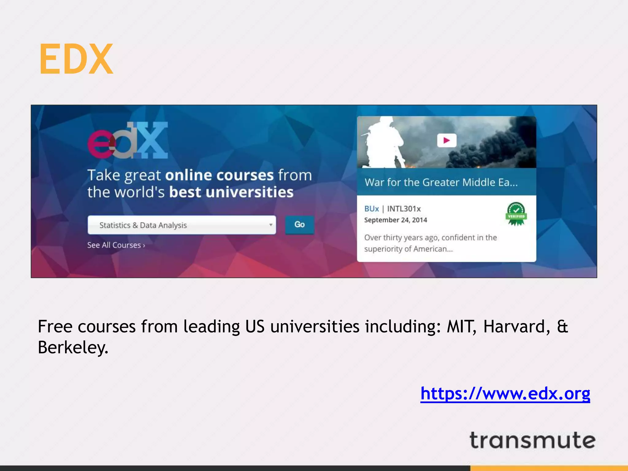 EDX
Free courses from leading US universities including: MIT, Harvard, &
Berkeley.
https://www.edx.org